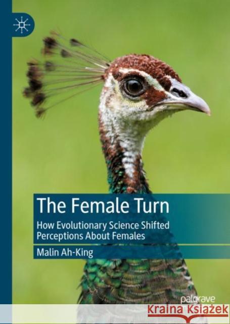 The Female Turn: How Evolutionary Science Shifted Perceptions About Females Malin Ah-King 9789811971600 Palgrave MacMillan