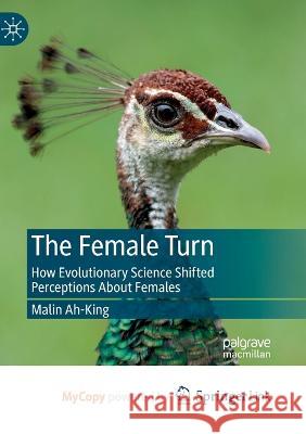 The Female Turn: How Evolutionary Science Shifted Perceptions About Females Malin Ah-King 9789811971624 Palgrave MacMillan