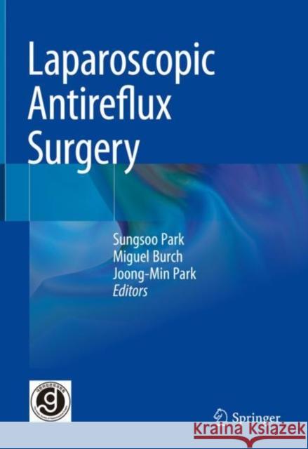 Laparoscopic Antireflux Surgery Sungsoo Park Miguel A. Burch Joong-Min Park 9789811971723