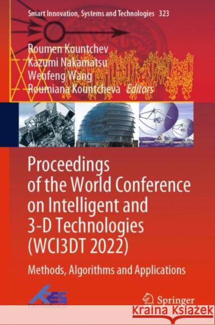 Proceedings of the World Conference on Intelligent and 3-D Technologies (WCI3DT 2022): Methods, Algorithms and Applications Roumen Kountchev Kazumi Nakamatsu Wenfeng Wang 9789811971839