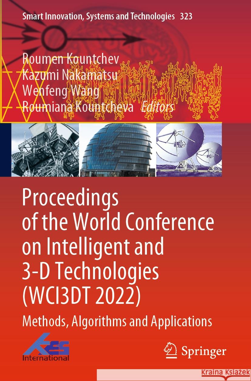 Proceedings of the World Conference on Intelligent and 3-D Technologies (Wci3dt 2022): Methods, Algorithms and Applications Roumen Kountchev Kazumi Nakamatsu Wenfeng Wang 9789811971860