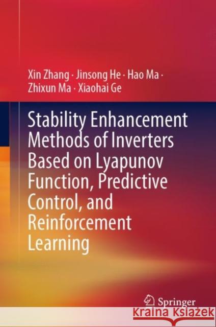 Stability Enhancement Methods of Inverters Based on Lyapunov Function, Predictive Control, and Reinforcement Learning Xin Zhang Jinsong He Hao Ma 9789811971907 Springer