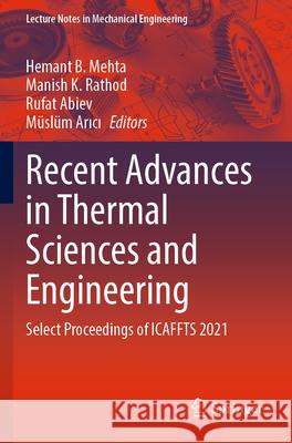 Recent Advances in Thermal Sciences and Engineering: Select Proceedings of Icaffts 2021 Hemant B. Mehta Manish K. Rathod Rufat Abiev 9789811972164