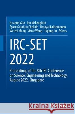 IRC-SET 2022: Proceedings of the 8th IRC Conference on Science, Engineering and Technology,  August 2022, Singapore Huaqun Guo Ian McLoughlin Eyasu Getahun Chekole 9789811972218