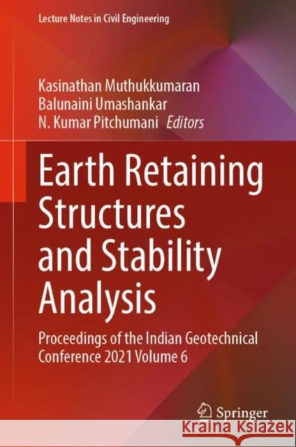 Earth Retaining Structures and Stability Analysis: Proceedings of the Indian Geotechnical Conference 2021 Volume 6 Kasinathan Muthukkumaran Balunaini Umashankar N. Kumar Pitchumani 9789811972447