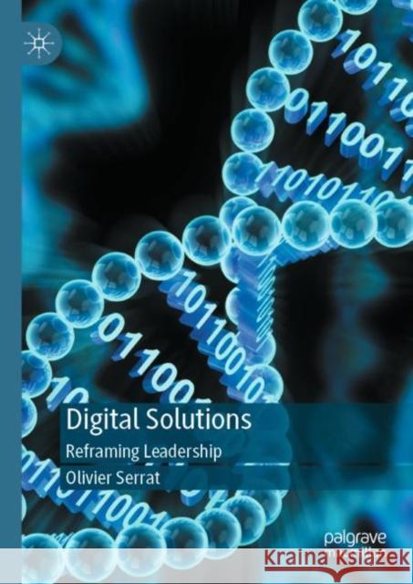 Digital Solutions: Reframing Leadership Olivier Serrat 9789811972522 Palgrave MacMillan