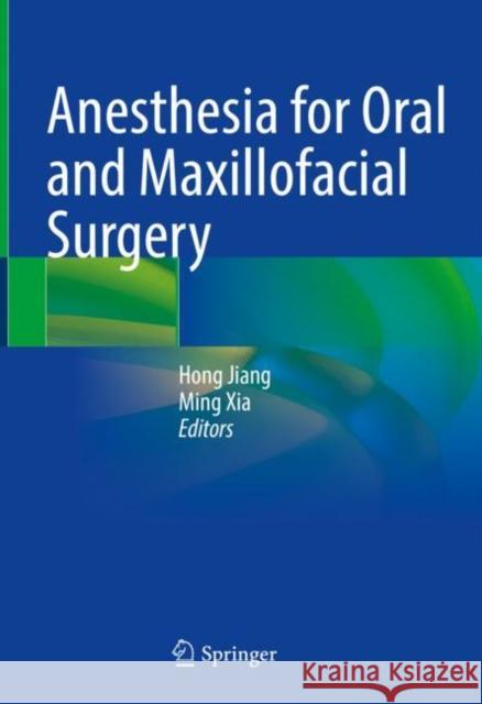 Anesthesia for Oral and Maxillofacial Surgery Hong Jiang Ming Xia 9789811972867 Springer