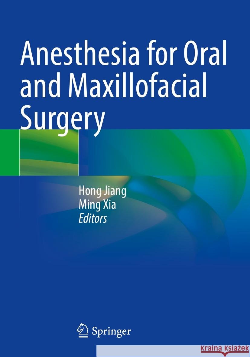 Anesthesia for Oral and Maxillofacial Surgery Hong Jiang Ming Xia 9789811972898 Springer