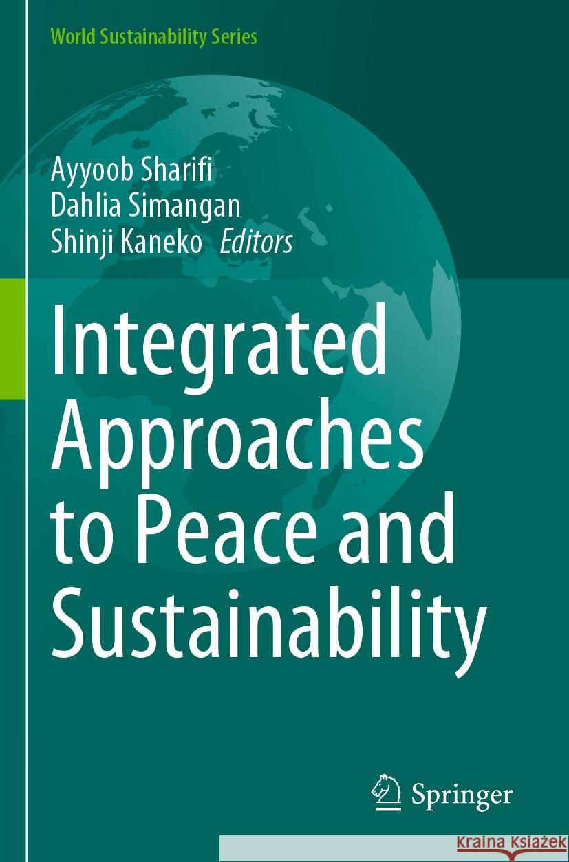 Integrated Approaches to Peace and Sustainability Ayyoob Sharifi Dahlia Simangan Shinji Kaneko 9789811972973 Springer
