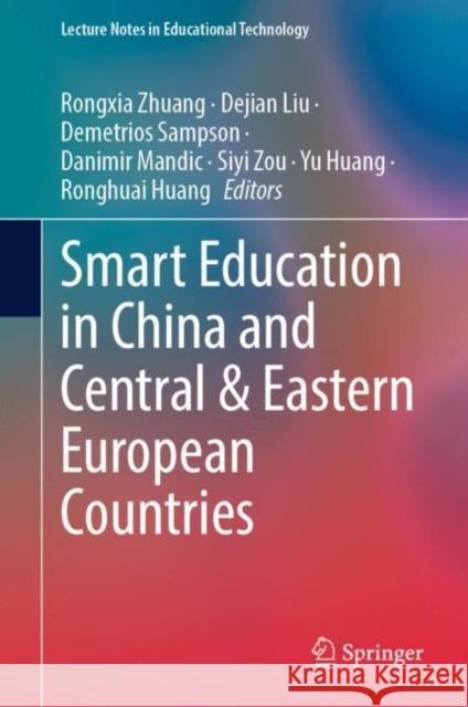 Smart Education in China and Central & Eastern European Countries Rongxia Zhuang Dejian Liu Demetrios Sampson 9789811973185