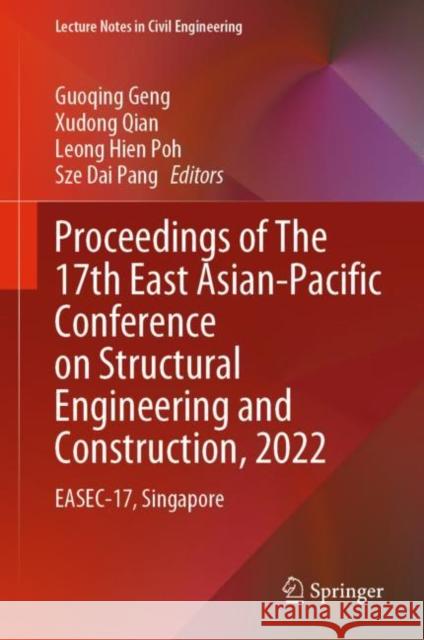 Proceedings of The 17th East Asian-Pacific Conference on Structural Engineering and Construction, 2022: EASEC-17, Singapore Guoqing Geng Xudong Qian Leong Hien Poh 9789811973307 Springer