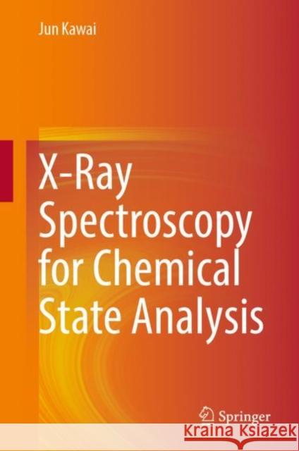 X-Ray Spectroscopy for Chemical State Analysis Jun Kawai 9789811973604