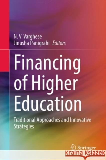 Financing of Higher Education: Traditional Approaches and Innovative Strategies N. V. Varghese Jinusha Panigrahi 9789811973901 Springer