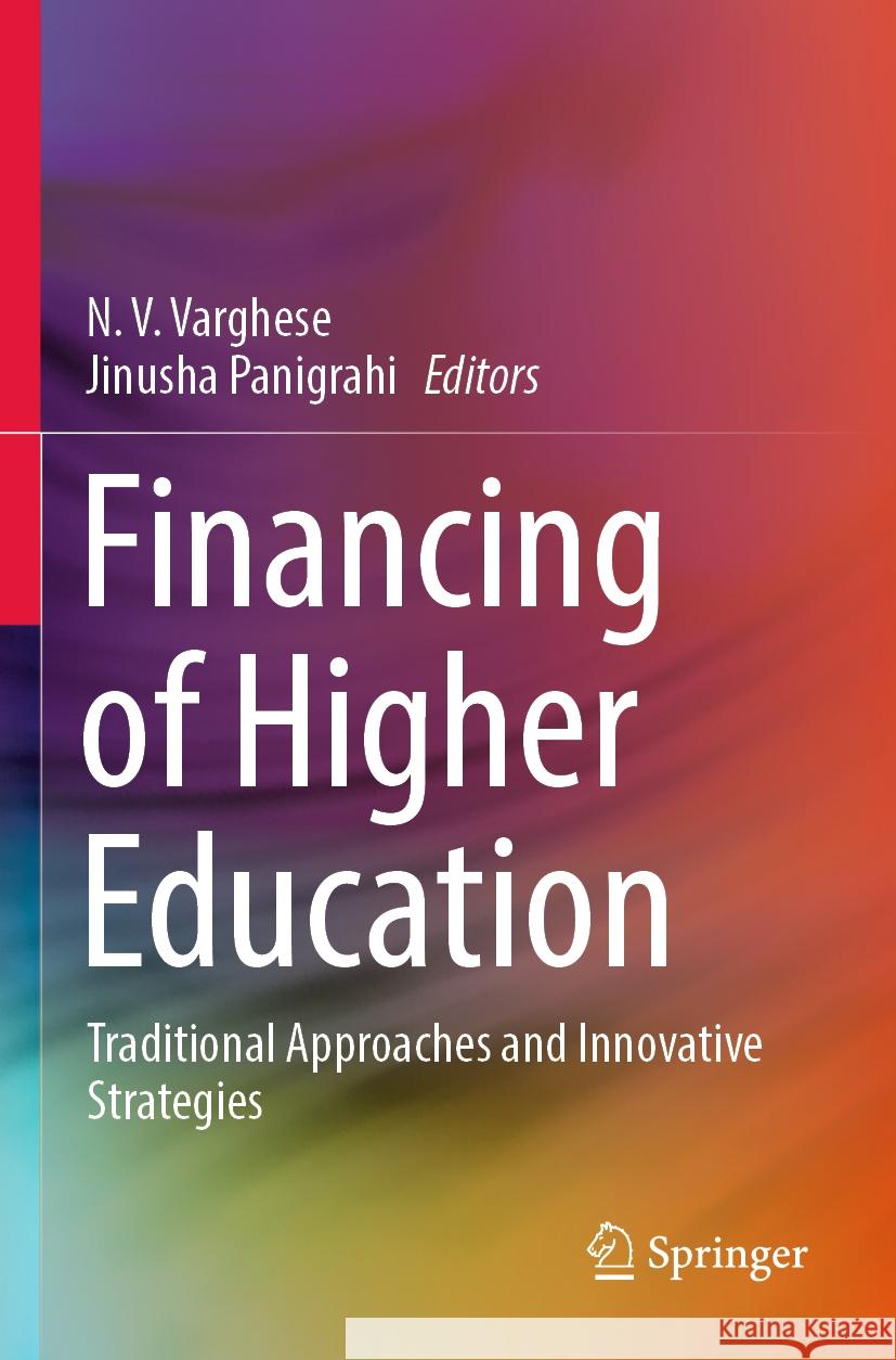 Financing of Higher Education: Traditional Approaches and Innovative Strategies N. V. Varghese Jinusha Panigrahi 9789811973932 Springer
