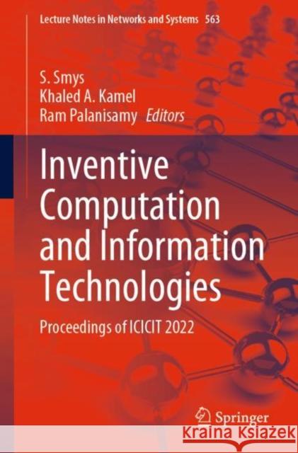 Inventive Computation and Information Technologies: Proceedings of ICICIT 2022 S. Smys Khaled A. Kamel Ram Palanisamy 9789811974014 Springer