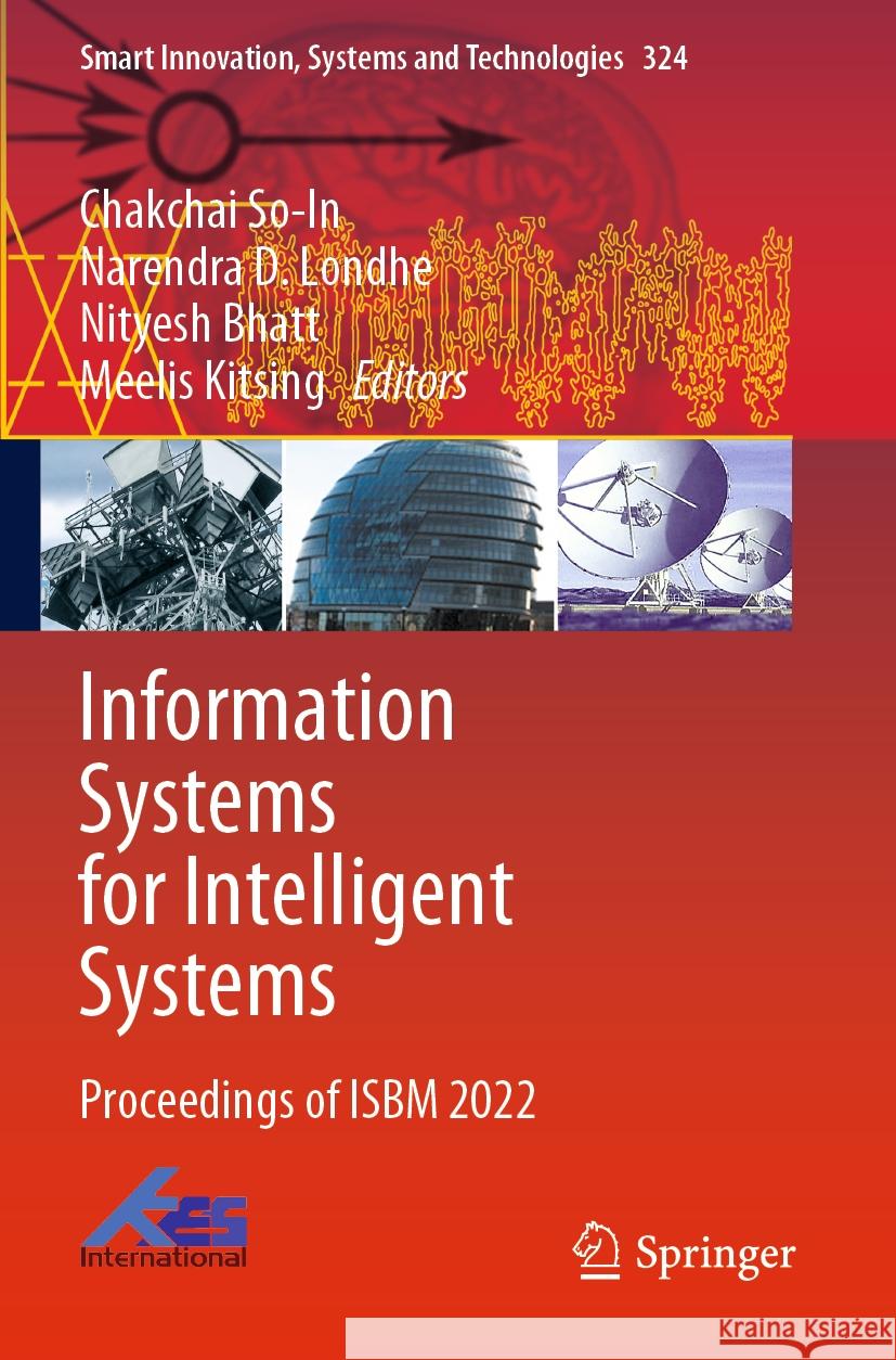 Information Systems for Intelligent Systems: Proceedings of Isbm 2022 Chakchai So-In Narendra D. Londhe Nityesh Bhatt 9789811974496 Springer