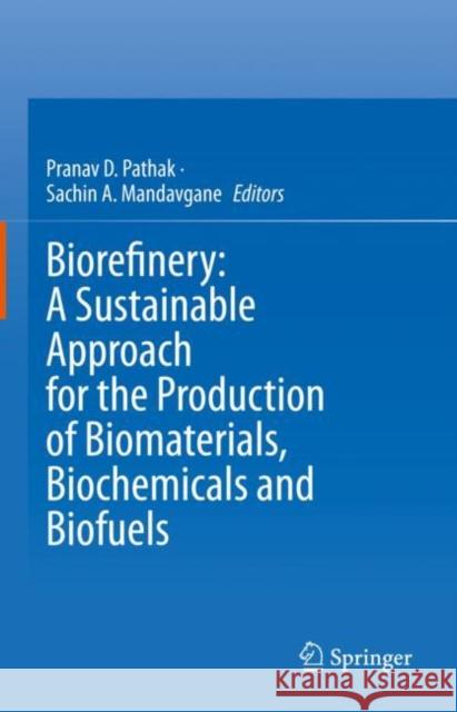Biorefinery: A Sustainable Approach for the Production of Biomaterials, Biochemicals and Biofuels Pranav D. Pathak Sachin A. Mandavgane Mandavgane 9789811974809 Springer