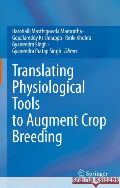 Translating Physiological Tools to Augment Crop Breeding Mamrutha Harohall K. Gopalareddy Rinki Khobra 9789811974977 Springer