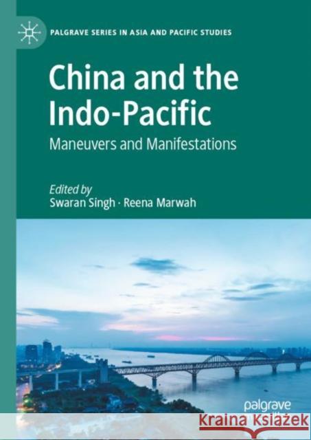 China and the Indo-Pacific: Maneuvers and Manifestations Swaran Singh Reena Marwah 9789811975202 Palgrave MacMillan
