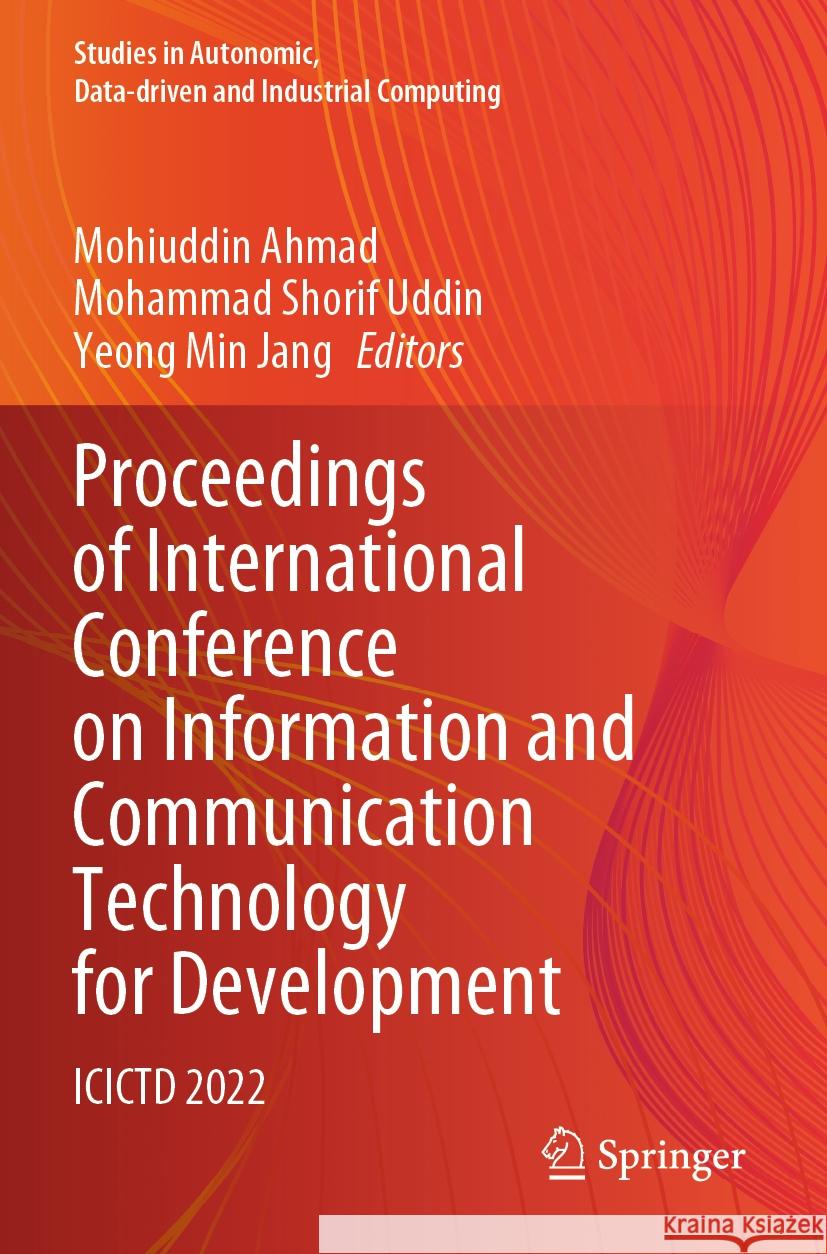 Proceedings of International Conference on Information and Communication Technology for Development: Icictd 2022 Mohiuddin Ahmad Mohammad Shorif Uddin Yeong Min Jang 9789811975301