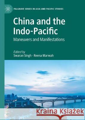 China and the Indo-Pacific: Maneuvers and Manifestations Swaran Singh Reena Marwah 9789811975349 Palgrave MacMillan