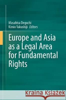 Europe and Asia as a Legal Area for Fundamental Rights Masahisa Deguchi Kimio Yakushiji 9789811975417