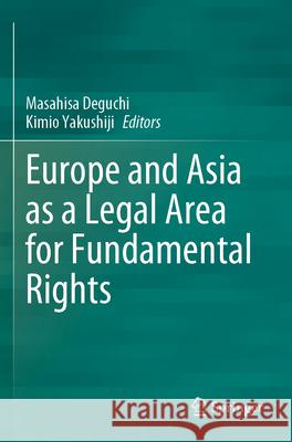 Europe and Asia as a Legal Area for Fundamental Rights Masahisa Deguchi Kimio Yakushiji 9789811975448