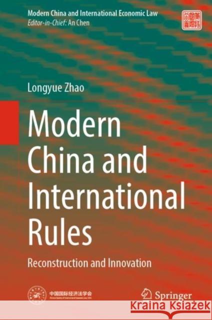 Modern China and International Rules: Reconstruction and Innovation Longyue Zhao 9789811975752 Springer