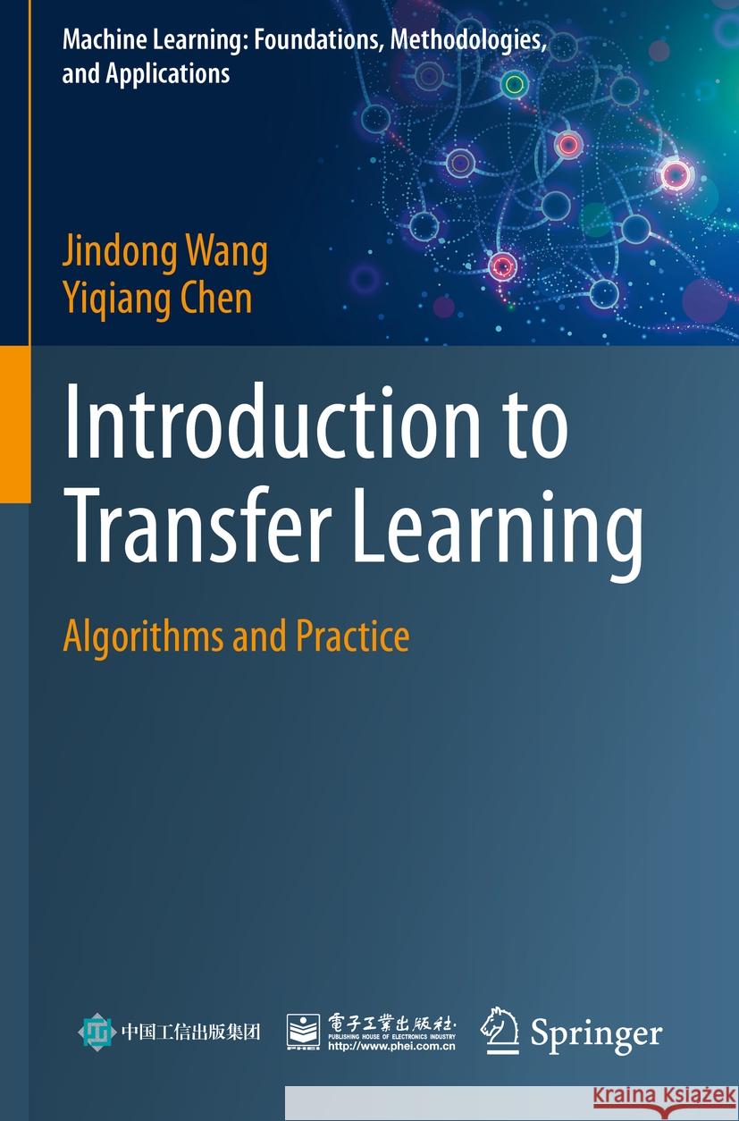 Introduction to Transfer Learning: Algorithms and Practice Jindong Wang Yiqiang Chen 9789811975868 Springer