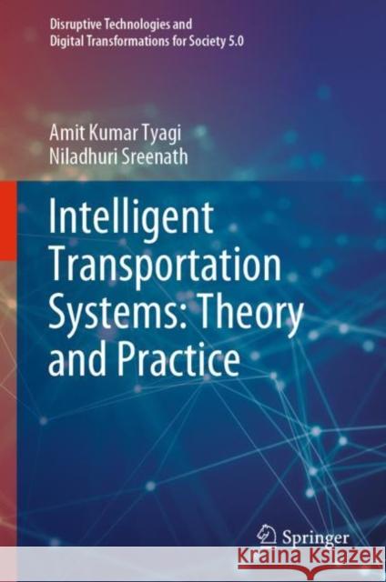 Intelligent Transportation Systems: Theory and Practice Amit Kumar Tyagi Niladhuri Sreenath 9789811976216 Springer