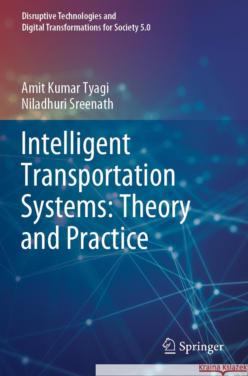 Intelligent Transportation Systems: Theory and Practice Amit Kumar Tyagi, Niladhuri Sreenath 9789811976247