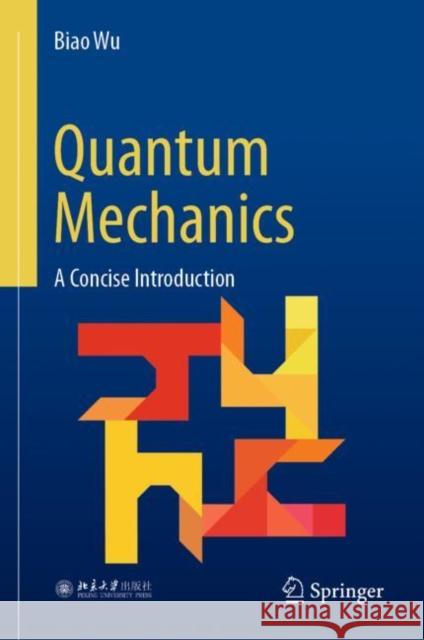 Quantum Mechanics: A Concise Introduction Biao Wu 9789811976254 Springer Verlag, Singapore