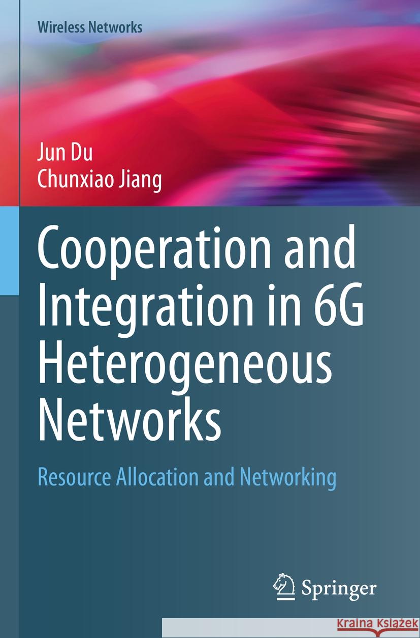 Cooperation and Integration in 6G Heterogeneous Networks Jun Du, Chunxiao Jiang 9789811976506