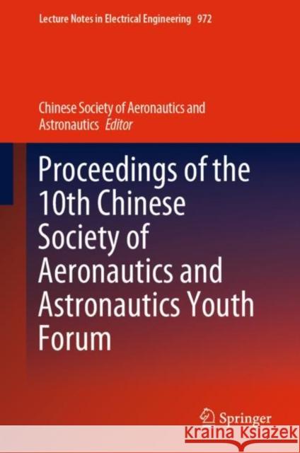 Proceedings of the 10th Chinese Society of Aeronautics and Astronautics Youth Forum Chinese Society of Aeronautics and Astro 9789811976513 Springer