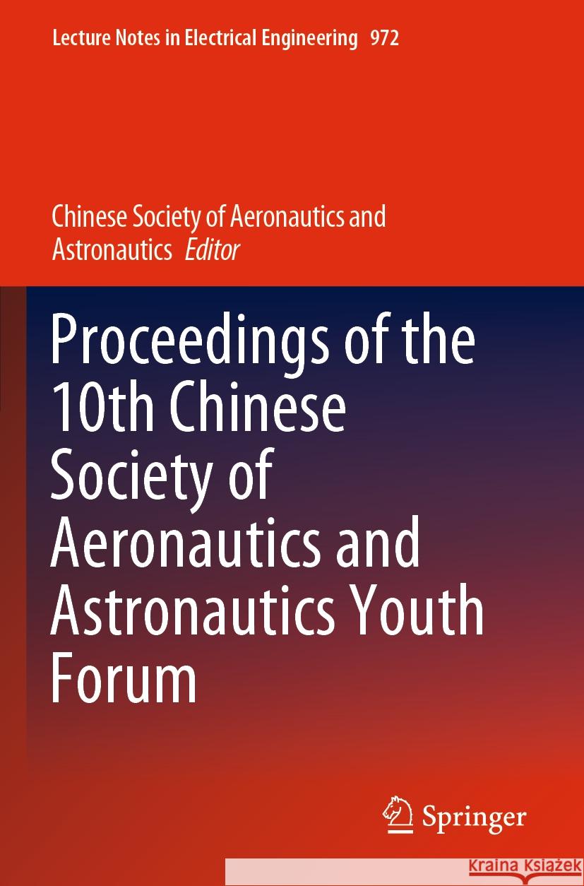 Proceedings of the 10th Chinese Society of Aeronautics and Astronautics Youth Forum Chinese Society of Aeronautics and Astro 9789811976544 Springer
