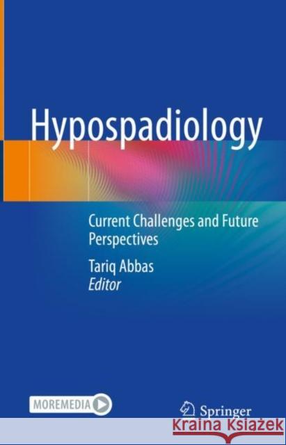 Hypospadiology: Current Challenges and Future Perspectives Tariq Abbas 9789811976650 Springer
