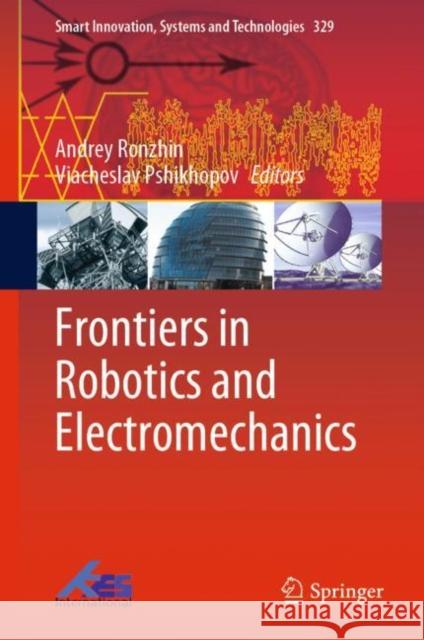 Frontiers in Robotics and Electromechanics Andrey Ronzhin Viacheslav Pshikhopov 9789811976841 Springer