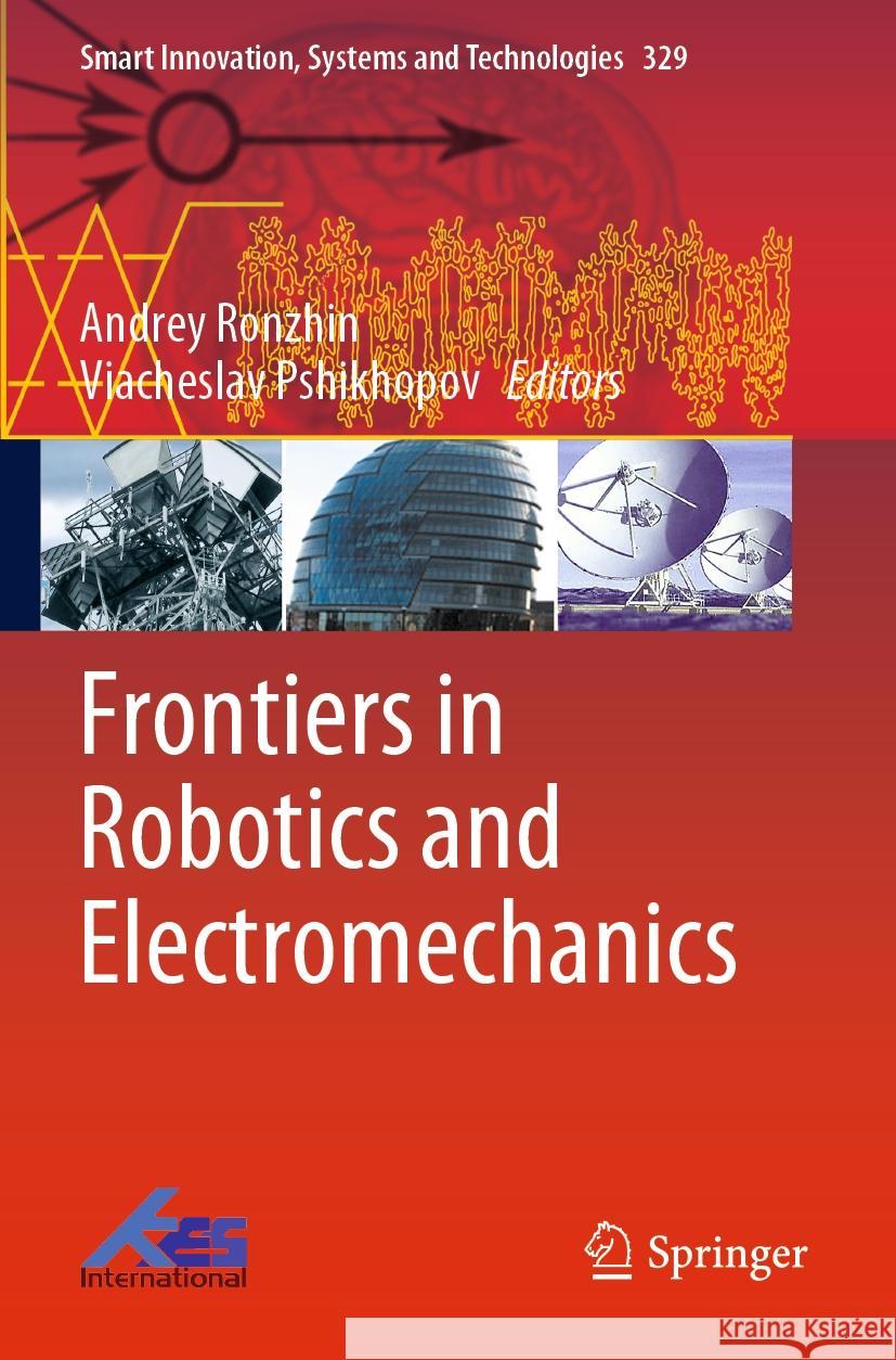 Frontiers in Robotics and Electromechanics Andrey Ronzhin Viacheslav Pshikhopov 9789811976872 Springer