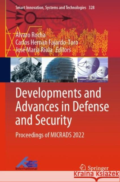 Developments and Advances in Defense and Security: Proceedings of MICRADS 2022 ?lvaro Rocha Carlos Hernan Fajardo-Toro Jos? Mar?a Riola 9789811976889