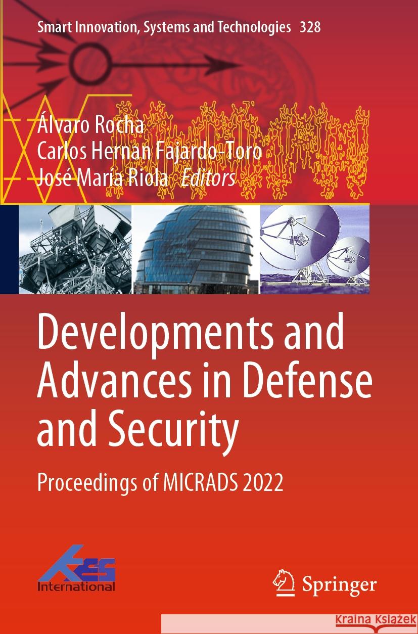 Developments and Advances in Defense and Security: Proceedings of Micrads 2022 ?lvaro Rocha Carlos Hernan Fajardo-Toro Jos? Mar?a Riola 9789811976919