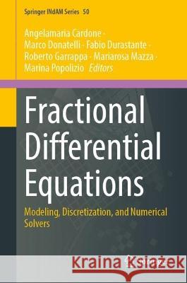 Fractional Differential Equations: Modeling, Discretization, and Numerical Solvers Angelamaria Cardone Marco Donatelli Fabio Durastante 9789811977152 Springer