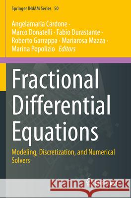 Fractional Differential Equations: Modeling, Discretization, and Numerical Solvers Angelamaria Cardone Marco Donatelli Fabio Durastante 9789811977183 Springer