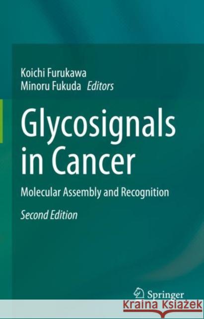 Glycosignals in Cancer: Molecular Assembly and Recognition Koichi Furukawa Minoru Fukuda 9789811977312 Springer