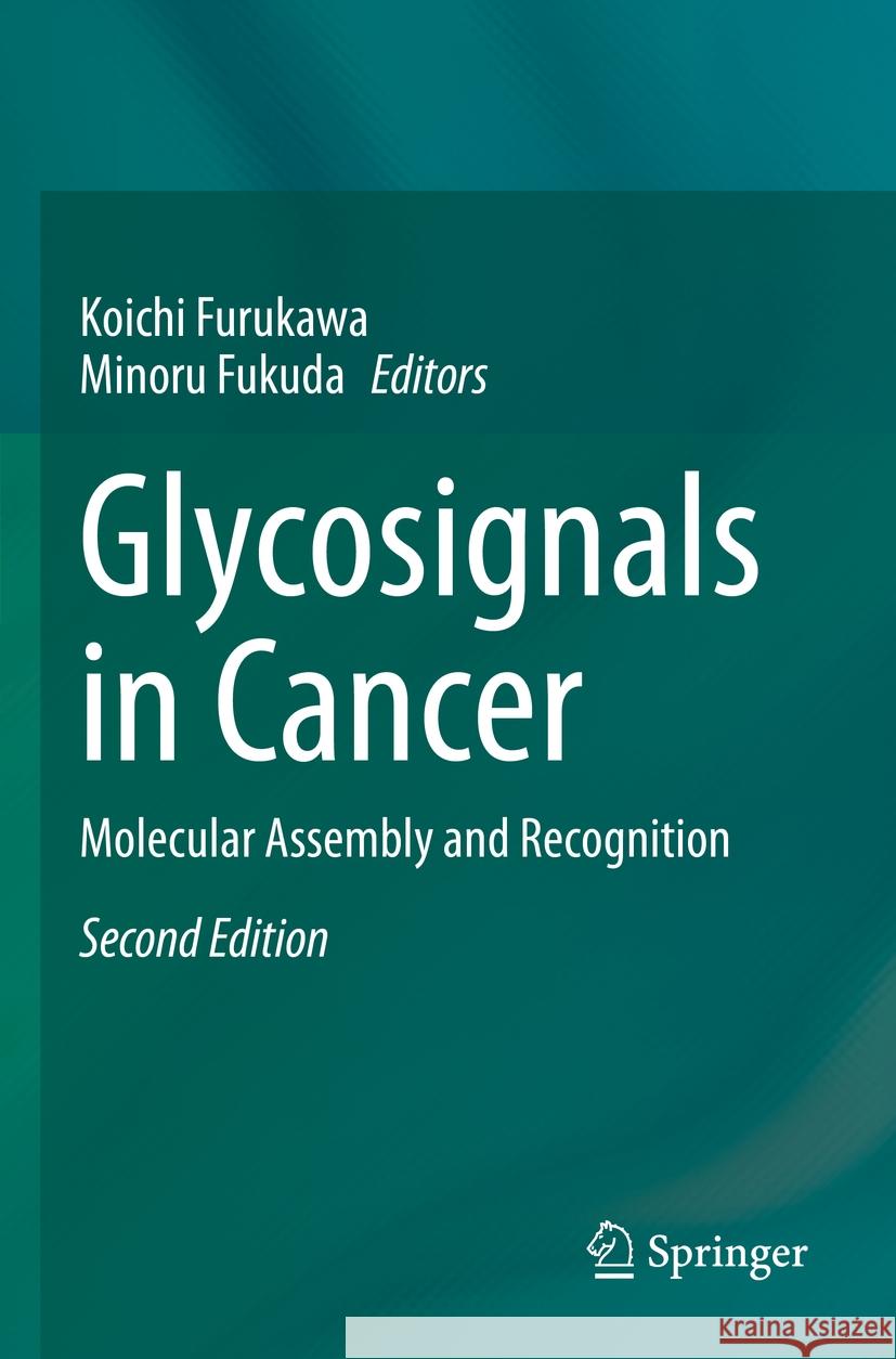 Glycosignals in Cancer: Molecular Assembly and Recognition Koichi Furukawa Minoru Fukuda 9789811977343 Springer