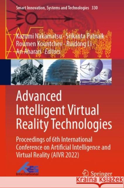 Advanced Intelligent Virtual Reality Technologies: Proceedings of 6th International Conference on Artificial Intelligence and Virtual Reality (AIVR 2022) Kazumi Nakamatsu Srikanta Patnaik Roumen Kountchev 9789811977411 Springer