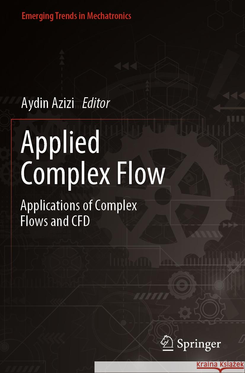 Applied Complex Flow: Applications of Complex Flows and Cfd Aydin Azizi 9789811977480