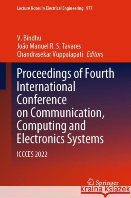 Proceedings of Fourth International Conference on Communication, Computing and Electronics Systems: ICCCES 2022 V. Bindhu Jo?o Manuel R. S. Tavares Chandrasekar Vuppalapati 9789811977527 Springer