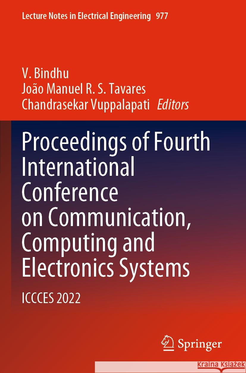 Proceedings of Fourth International Conference on Communication, Computing and Electronics Systems: Iccces 2022 V. Bindhu Jo?o Manuel R. S. Tavares Chandrasekar Vuppalapati 9789811977558