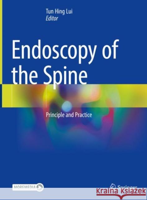 Endoscopy of the Spine: Principle and Practice Tun Hing Lui 9789811977602 Springer