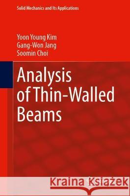 Analysis of Thin-Walled Beams Yoon Young Kim Gang-Won Jang Soomin Choi 9789811977718 Springer